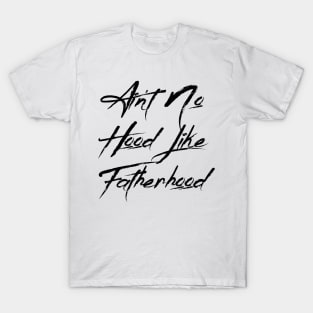 I Ain't No Hood Like Fatherhood - Fathers Day Cool Gift For Dad T-Shirt